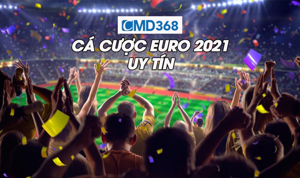 CMD368 - Cá cược Euro uy tín